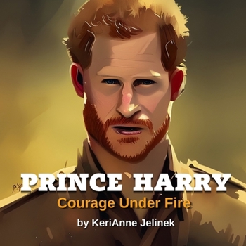 Paperback Prince Harry: Courage Under Fire: Prince Harry for Kids, Royal Family for Kids, Prince Harry Book, Prince Harry Book