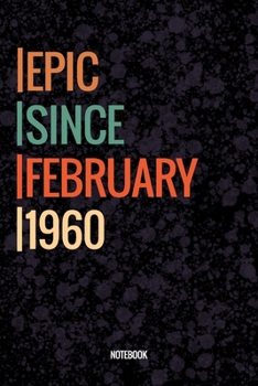 Epic Since February 1960 Notebook: Lined Notebook / Journal Diary Gift, 120 Pages, 6x9, Soft Cover, Matte Finish For People Born In February 1960