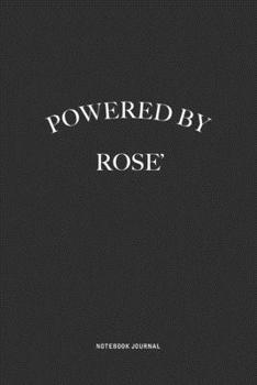 Powered By Rose': A 6x9 Inch Journal Diary Notebook With A Bold Text Font Slogan On A Matte Cover and 120 Blank Lined Pages Makes A Great Alternative To A Card