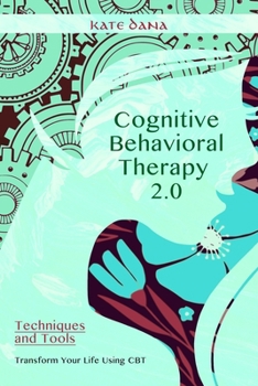 Paperback COGNITIVE BEHAVIORAL THERAPY 2.0, Techniques and Tools: Transform your life using CBT Book