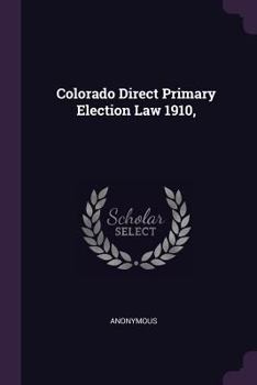 Paperback Colorado Direct Primary Election Law 1910, Book