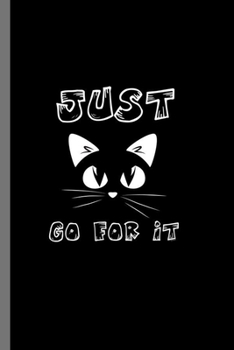 Paperback Just go for it: For Cats Animal Lovers Cute Animal Composition Book Smiley Sayings Funny Vet Tech Veterinarian Animal Rescue Sarcastic Book