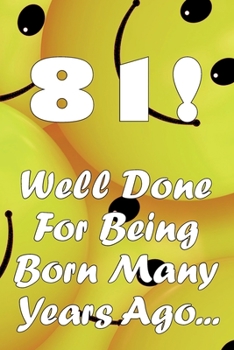 Paperback 81 Well Done For Being Born Many Years Ago... Book