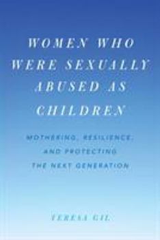 Hardcover Women Who Were Sexually Abused as Children: Mothering, Resilience, and Protecting the Next Generation Book