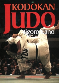 Paperback Kodokan Judo: The Essential Guide to Judo by Its Founder Jigoro Kano Book