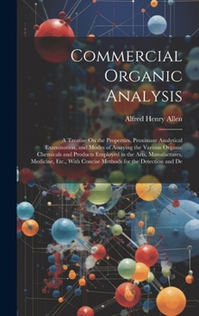 Hardcover Commercial Organic Analysis: A Treatise On the Properties, Proximate Analytical Examination, and Modes of Assaying the Various Organic Chemicals an Book