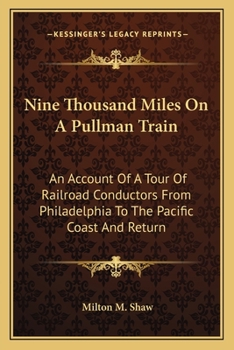 Nine Thousand Miles On A Pullman Train: An Account Of A Tour Of Railroad Conductors From Philadelphia To The Pacific Coast And Return