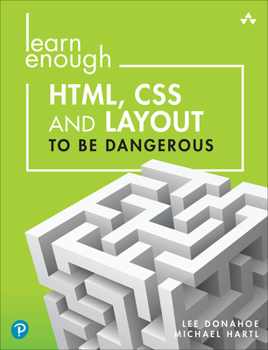 Paperback Learn Enough Html, CSS and Layout to Be Dangerous: An Introduction to Modern Website Creation and Templating Systems Book
