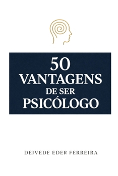 50 Vantagens de Ser Psicólogo (50 Vantagens de Uma Carreira com Propósito) (Portuguese Edition)
