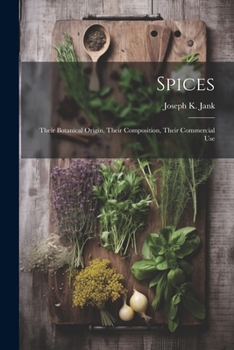 Paperback Spices: Their Botanical Origin, Their Composition, Their Commercial Use Book
