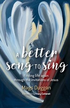 Paperback A Better Song to Sing: Finding life again through the invitations of Jesus Book