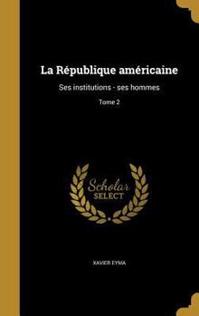 Hardcover La République américaine: Ses institutions - ses hommes; Tome 2 [French] Book