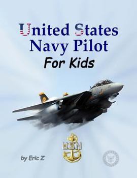Paperback United States Navy Pilot - For Kids!: How To Become a Navy Pilot (The Kidsbooks Leadership for Kids Navy Aviator Series) Book
