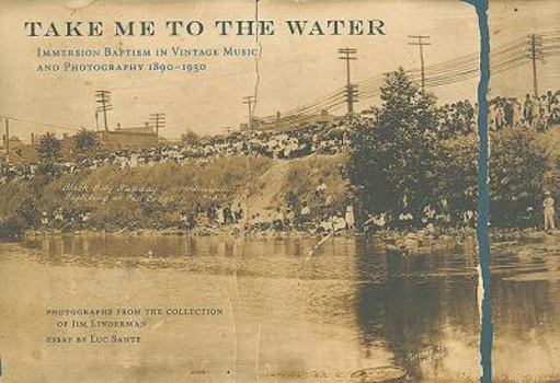 Hardcover Take Me to the Water: Immersion Baptism in Vintage Music and Photography 1890-1950 [With CD (Audio)] Book