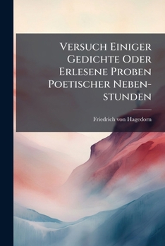 Paperback Versuch Einiger Gedichte Oder Erlesene Proben Poetischer Neben-stunden Book