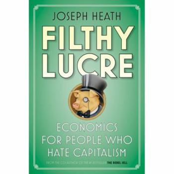 Hardcover Filthy Lucre: Economics for People Who Hate Capitalism Book