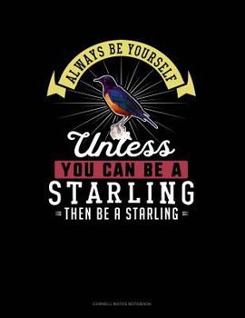 Paperback Always Be Yourself Unless You Can Be a Starling Then Be a Starling: Cornell Notes Notebook Book