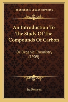 Paperback An Introduction To The Study Of The Compounds Of Carbon: Or Organic Chemistry (1909) Book