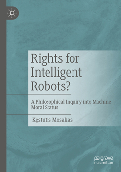 Paperback Rights for Intelligent Robots?: A Philosophical Inquiry Into Machine Moral Status Book