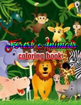 Paperback Forest Animals coloring book: An Adult Coloring Book with Adorable Woodland Creatures, Delightful Fantasy Elements, and Peaceful Nature Scenes Book