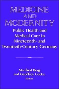 Paperback Medicine and Modernity: Public Health and Medical Care in Nineteenth- And Twentieth-Century Germany Book