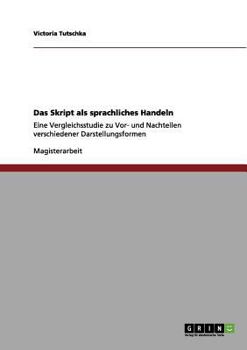 Paperback Das Skript als sprachliches Handeln: Eine Vergleichsstudie zu Vor- und Nachteilen verschiedener Darstellungsformen [German] Book