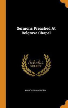 Hardcover Sermons Preached At Belgrave Chapel Book