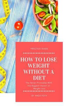 Paperback How to Lose Weight Without a Diet: The Seven Principles with the Biggest Impact on Weight Loss Book