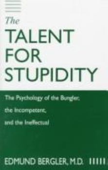 Hardcover The Talent for Stupidity: The Psychology of the Bungler, the Incompetent, and the Ineffectual Book