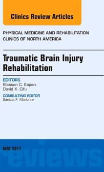 Hardcover Traumatic Brain Injury Rehabilitation, an Issue of Physical Medicine and Rehabilitation Clinics of North America: Volume 28-2 Book