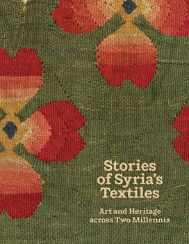 Paperback Stories of Syria's Textiles: Art and Heritage Across Two Millennia Book