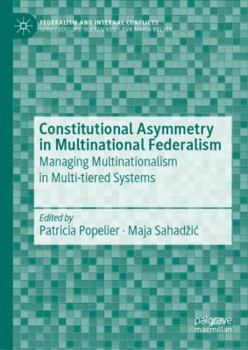 Hardcover Constitutional Asymmetry in Multinational Federalism: Managing Multinationalism in Multi-Tiered Systems Book