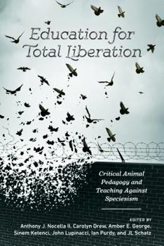 Paperback Education for Total Liberation: Critical Animal Pedagogy and Teaching Against Speciesism Book
