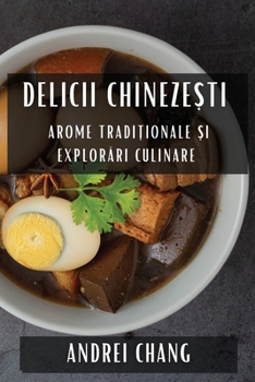 Paperback Delicii Chinezești: Arome Tradiționale și Explorări Culinare [Romanian] Book
