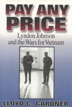 Hardcover Pay Any Price: Lyndon Johnson and the Wars for Vietnam Book