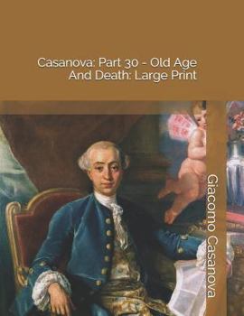 Paperback Casanova: Part 30 - Old Age and Death: Large Print Book