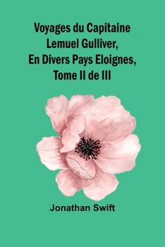 Voyages du Capitaine Lemuel Gulliver, En Divers Pays Eloignes, Tome II de III (French Edition)
