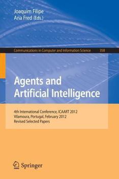 Paperback Agents and Artificial Intelligence: 4th International Conference, Icaart 2012, Vilamoura, Portugal, February 6-8, 2012. Revised Selected Papers Book