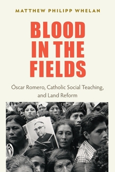 Paperback Blood in the Fields: Oscar Romero, Catholic Social Teaching, and Land Reform Book