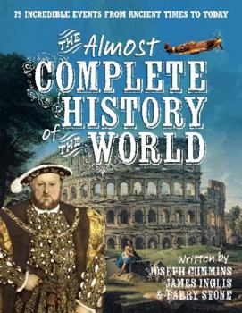 Paperback The Almost Complete History of the World: 75 Incredible Events from Ancient Times to Today. Joseph Cummins, James Inglis & Barry Stone Book