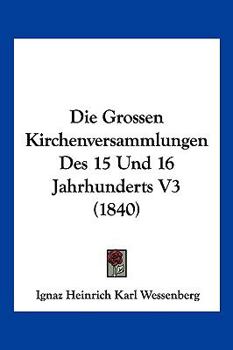 Paperback Die Grossen Kirchenversammlungen Des 15 Und 16 Jahrhunderts V3 (1840) [German] Book