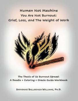 Human Not Machine. You Are Not Burnout: Grief, Loss, and The Weight of Work: A Doodle + Coloring + Oracle Guide Workbook