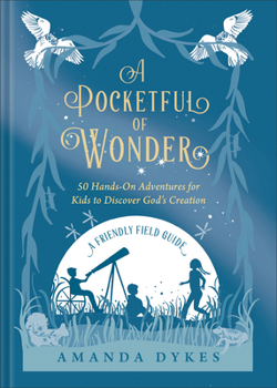 Hardcover A Pocketful of Wonder: 50 Hands-On Adventures for Kids to Discover God's Creation Book