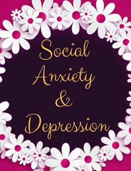 Social Anxiety and Depression Workbook: Ideal and Perfect Gift for Social Anxiety and Depression Workbook Best Social Anxiety and Depression Workbook for You, Parent, Wife, Husband, Boyfriend, Girlfri