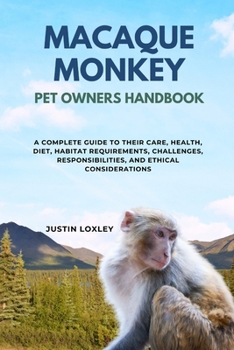 Paperback Macaque Monkey Pet Owners Handbook: A Complete Guide to Their Care, Health, Diet, Habitat Requirements, Challenges, Responsibilities, and Ethical Cons Book