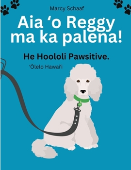 Aia ?o Reggy ma ka palena! (Hawaiian) Reggy's on Restriction! (Hawaiian Edition)