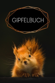 Gipfelbuch: Tourenbuch zum Ausfüllen für Wanderer und Bergsteiger - Motiv: Eichhörnchen