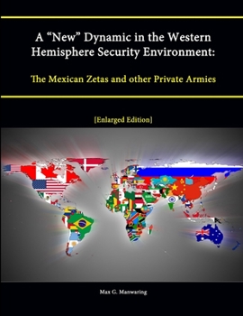Paperback A "New" Dynamic in the Western Hemisphere Security Environment: The Mexican Zetas and other Private Armies [Enlarged Edition] Book