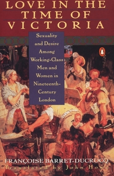 Paperback Love in the Time of Victoria: Sexuality and Desire Among Working-Class Men and Women in 19th Century London Book