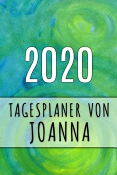2020 Tagesplaner von Joanna: Personalisierter Kalender f�r 2020 mit deinem Vornamen